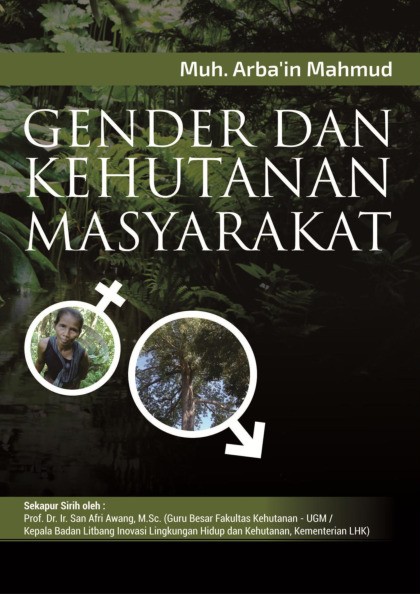 Gender dan Kehutanan Masyarakat (Kajian Implementasi Pengarus-Utamaan Gender di Hutan Rakyat dan Hutan Kemasyarakatan)/